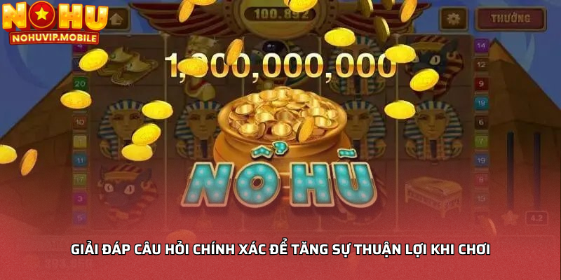 Giải đáp câu hỏi chính xác để tăng sự thuận lợi khi chơi