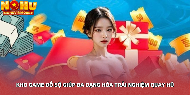 Kho game đồ sộ giúp đa dạng hóa trải nghiệm quay hũ