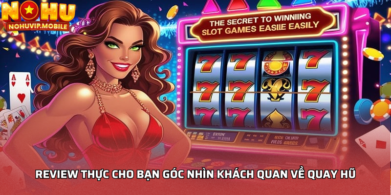 Review thực cho bạn góc nhìn khách quan về quay hũ